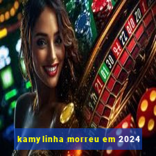 kamylinha morreu em 2024