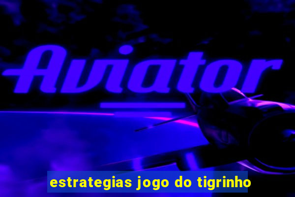 estrategias jogo do tigrinho