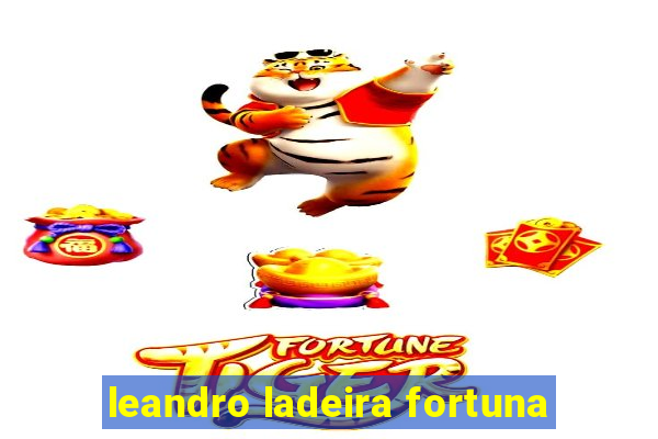 leandro ladeira fortuna