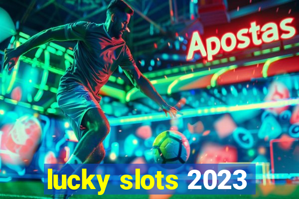 lucky slots 2023