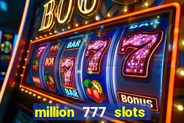 million 777 slots paga mesmo