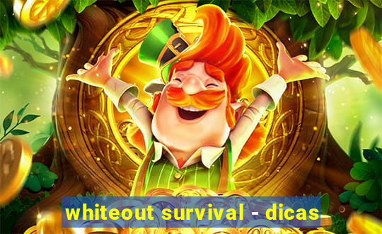 whiteout survival - dicas