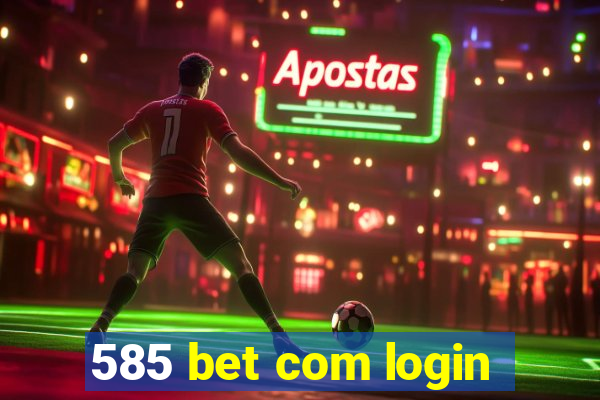 585 bet com login