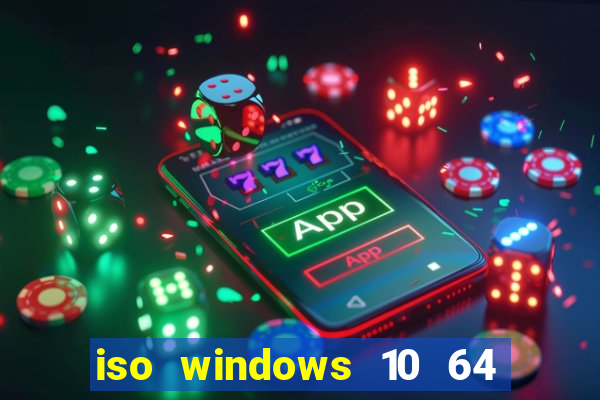 iso windows 10 64 bits download