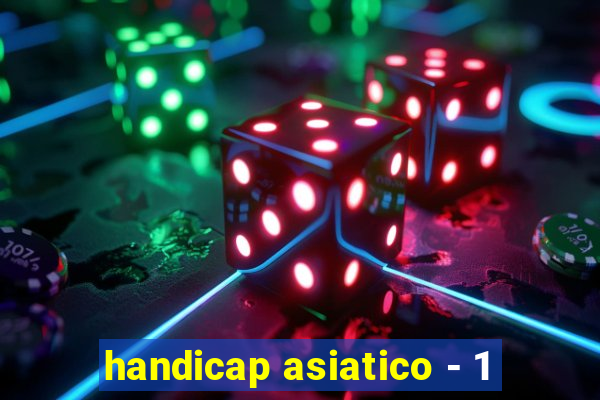 handicap asiatico - 1