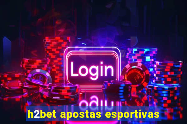 h2bet apostas esportivas