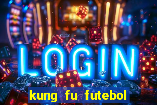 kung fu futebol clube filme completo dublado