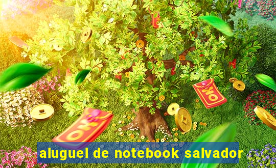 aluguel de notebook salvador