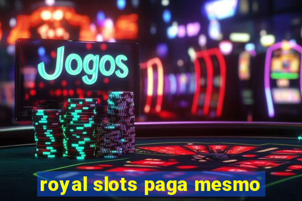 royal slots paga mesmo