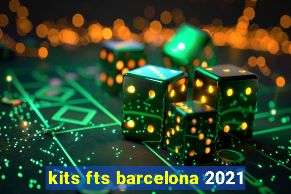 kits fts barcelona 2021