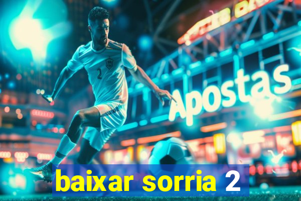 baixar sorria 2