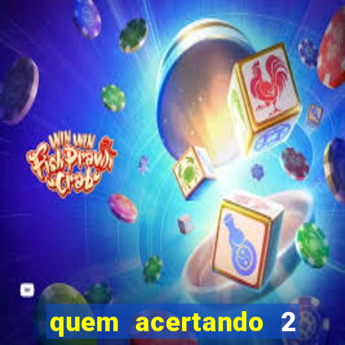 quem acertando 2 numeros mega sena ganha