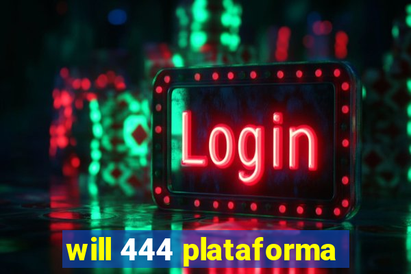 will 444 plataforma