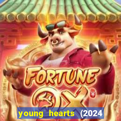 young hearts (2024 assistir online gratis)