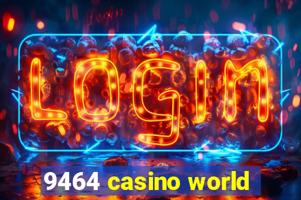 9464 casino world