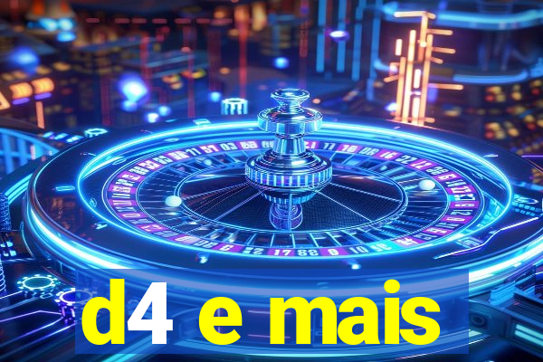 d4 e mais