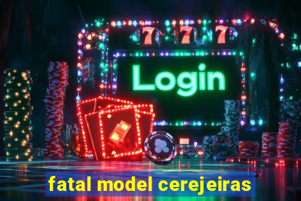 fatal model cerejeiras