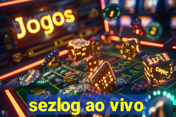 sezlog ao vivo