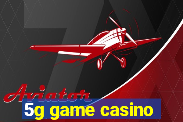 5g game casino