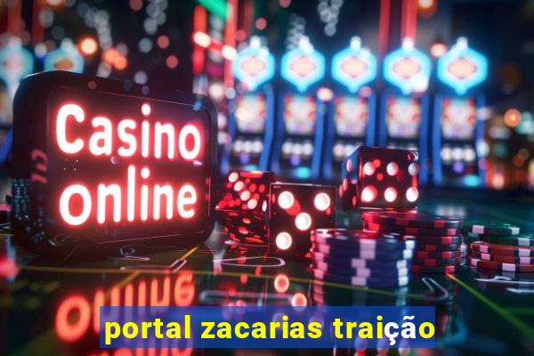 portal zacarias traição