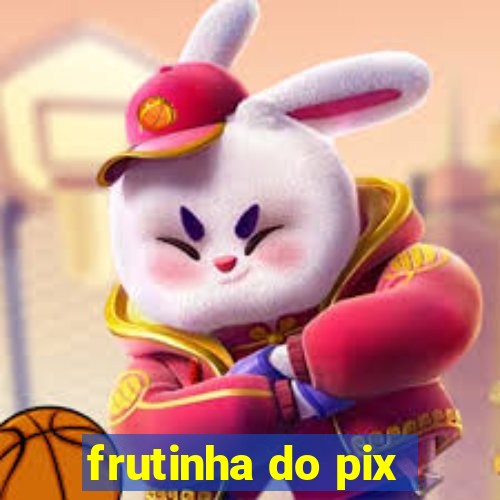 frutinha do pix