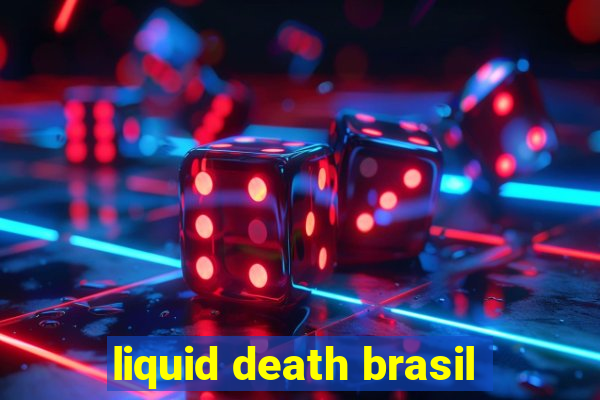 liquid death brasil