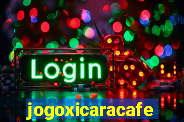 jogoxicaracafe