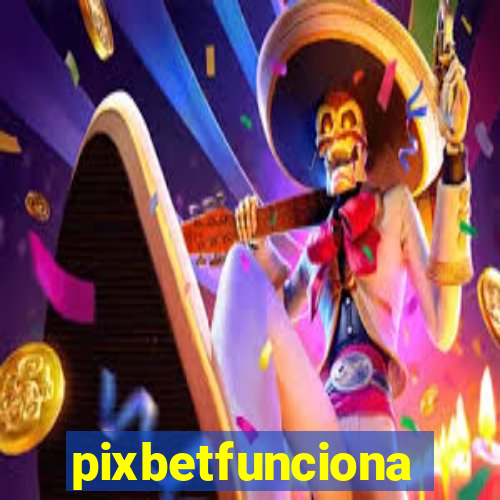 pixbetfunciona