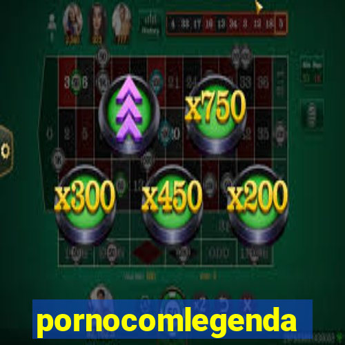 pornocomlegenda