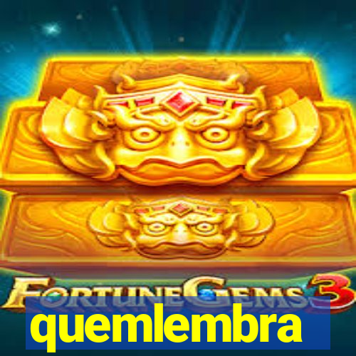 quemlembra