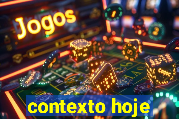 contexto hoje