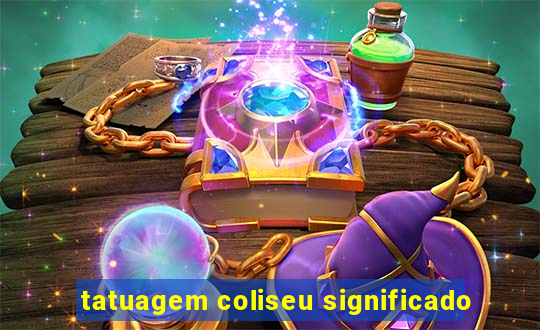 tatuagem coliseu significado