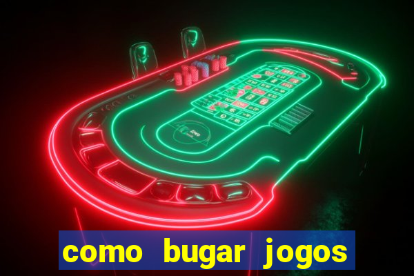 como bugar jogos de cassino