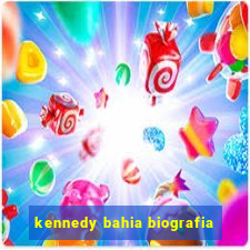 kennedy bahia biografia