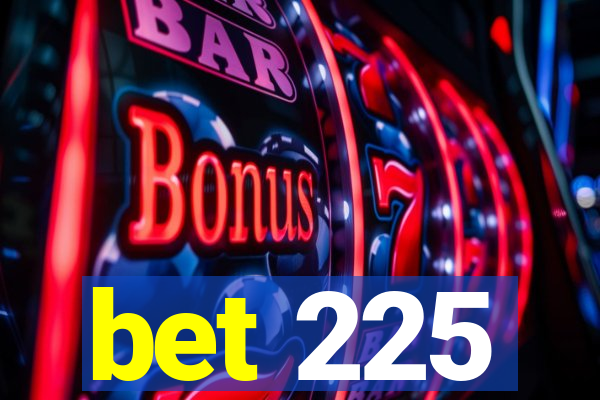 bet 225