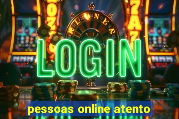 pessoas online atento