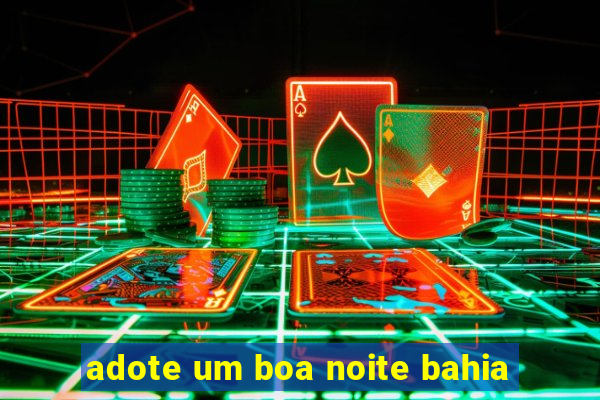 adote um boa noite bahia