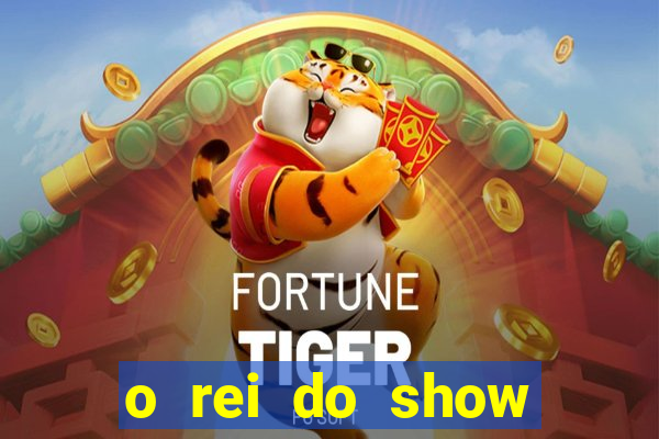 o rei do show filme completo dublado topflix