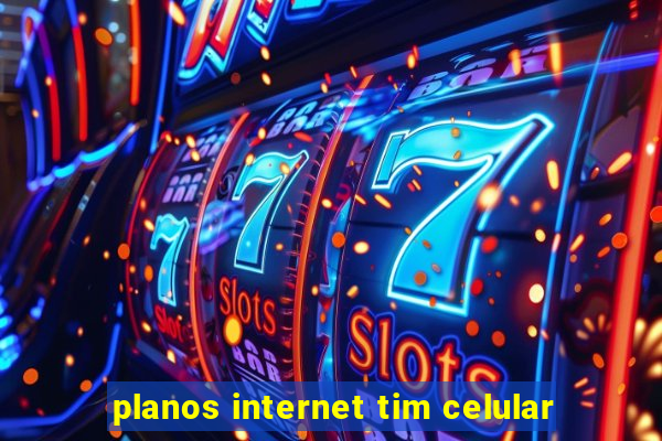 planos internet tim celular