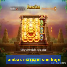 ambas marcam sim hoje