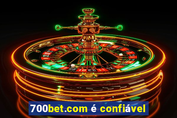 700bet.com é confiável