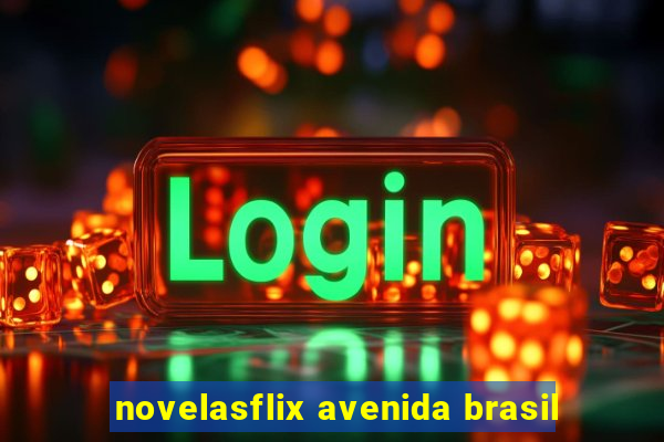 novelasflix avenida brasil