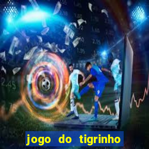 jogo do tigrinho grátis sem depósito