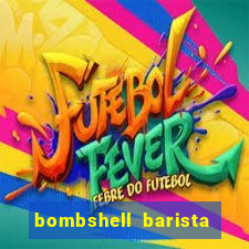 bombshell barista tail blaizer