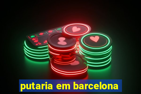 putaria em barcelona