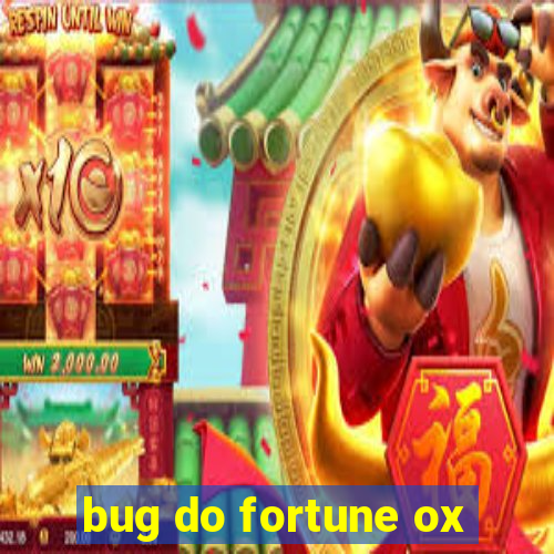 bug do fortune ox