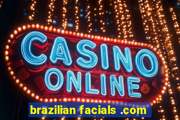 brazilian facials .com