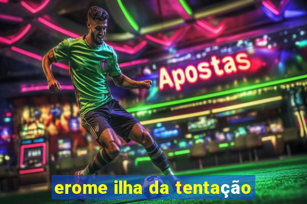 erome ilha da tentação