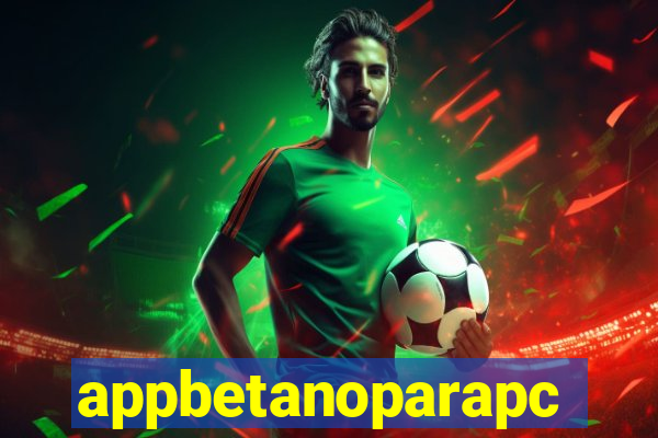 appbetanoparapc