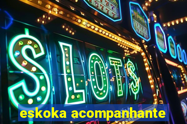 eskoka acompanhante